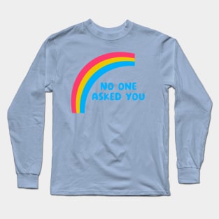 No One Asked You Long Sleeve T-Shirt